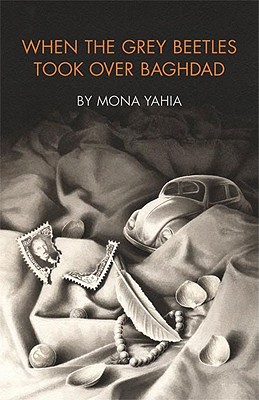 When the Grey Beetles Took Over Baghdad - Yahia, Mona