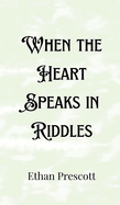 When the Heart Speaks in Riddles