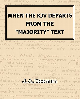 When The KJV Departs From The "Majority" Text - Moorman, J A