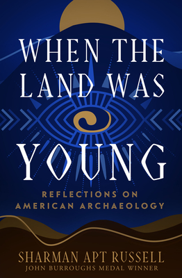 When the Land Was Young: Reflections on American Archaeology - Russell, Sharman Apt