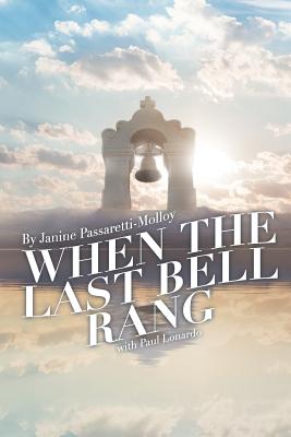 When The Last Bell Rang: A Story of Tragedy, Struggle, Faith, Love and most of all Hope - Lonardo, Paul, and Passaretti-Molloy, Janine a