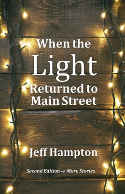 When the Light Returned to Main Street: A Collection of Stories to Celebrate the Season - Hampton, Jeff