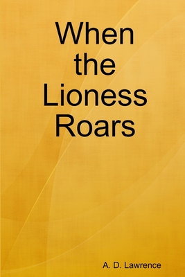 When the Lioness Roars - Lawrence, A. D.