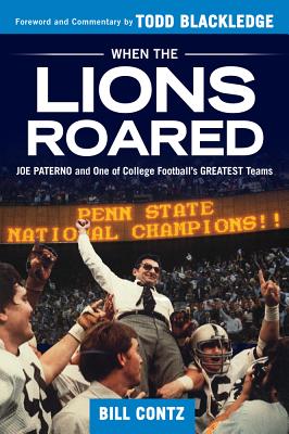 When the Lions Roared: Joe Paterno and One of College Football's Greatest Teams - Contz, Bill, and Blackledge, Todd (Foreword by)