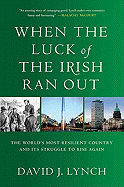 When the Luck of the Irish Ran Out: The World's Most Resilient Country and Its Struggle to Rise Again