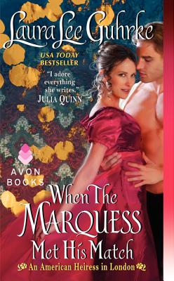 When the Marquess Met His Match: An American Heiress in London - Guhrke, Laura Lee