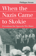 When the Nazis Came to Skokie: Freedom for the Speech We Hate