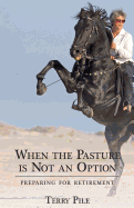 When the Pasture Is Not an Option: Preparing for Retirement:
