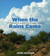 When the Rains Come: A Naturalist's Year in the Sonoran Desert