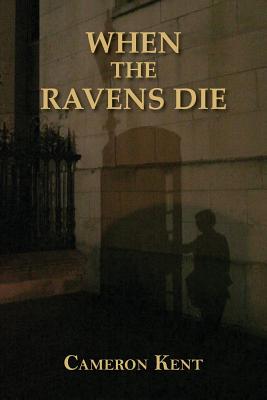 When the Ravens Die - Kent, Cameron