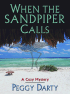 When the Sandpiper Calls: A Cozy Mystery - Darty, Peggy