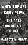 When the Sea Came Alive: The Oral History of D-Day