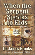 When the Serpent Speaks to Kids - Brooks, James, Dr.