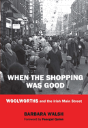 When the Shopping Was Good: Woolworths and the Irish Main Street