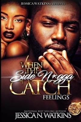 When The Side N*gga Catch Feelings - Watkins, Jessica N