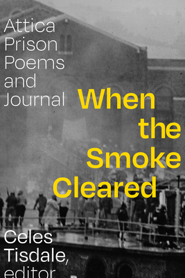 When the Smoke Cleared: Attica Prison Poems and Journal - Tisdale, Celes (Editor), and Nowak, Mark (Introduction by)