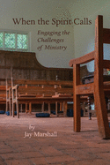 When the Spirit Calls: Engaging the Challenges of Ministry