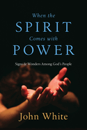 When the Spirit Comes with Power: Signs and Wonders Among God's People