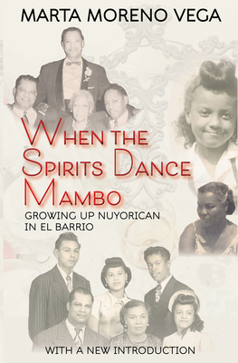 When the Spirits Dance Mambo: Growing Up Nuyorican in El Barrio - Morena Vega, Marta, Dr.