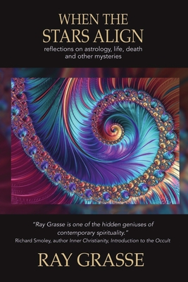 When the Stars Align: Reflections on Astrology, Life, Death and Other Mysteries - Grasse, Ray