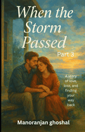 When the Storm Passed (part 3): A story of love, loss, and finding your way back