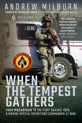 When the Tempest Gathers: From Mogadishu to the Fight Against ISIS, a Marine Special Operations Commander at War - Milburn, Andrew