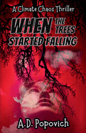 When the Trees Started Falling: A Climate Chaos Thriller