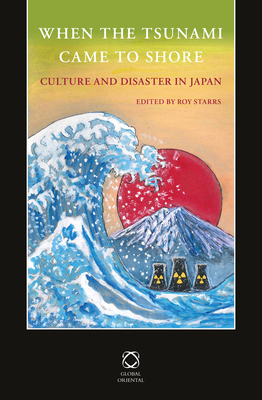 When the Tsunami Came to Shore: Culture and Disaster in Japan - Starrs, Roy (Editor)