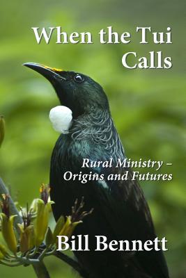 When the Tui Calls: Rural Ministry - Origins and Futures - Bennett, Bill