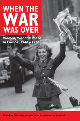 When the War Was Over - Duchen, Claire (Editor), and Bandhauer-Schoffmann, Irene (Editor)