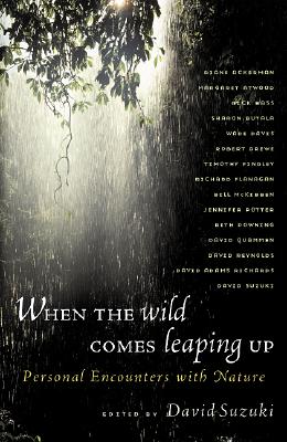When the Wild Comes Leaping Up: Personal Encounters with Nature - Suzuki, David T (Editor)