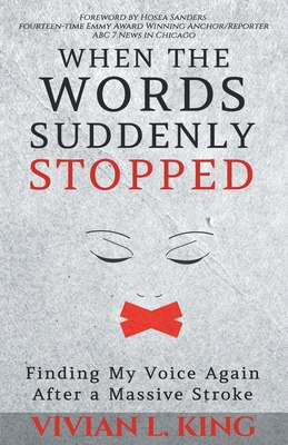 When the Words Suddenly Stopped: Finding My Voice Again After a Massive Stroke - King, Vivian L, and Sanders, Hosea (Foreword by)