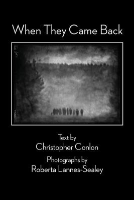 When They Came Back - Conlon, Christopher, and Lannes-Sealey, Roberta (Photographer)