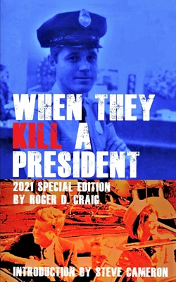 When They Kill a President: Special Edition - Musgrove, Rita (Editor), and Cameron, Steve (Introduction by), and Craig, Roger Dean