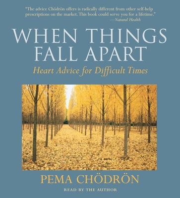 When Things Fall Apart: Heart Advice for Difficult Times - Chodron, Pema (Read by)