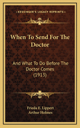 When to Send for the Doctor: And What to Do Before the Doctor Comes (1913)
