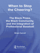 When to Stop the Cheering?: The Black Press, the Black Community, and the Integration of Professional Baseball