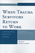 When Trauma Survivors Return to Work: Understanding Emotional Recovery: A Handbook for Managers and Co-Workers
