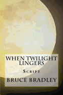 When Twilight Lingers: Script