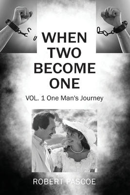 When Two Become One: One Man's Journey - Pascoe, Robert