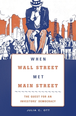 When Wall Street Met Main Street: The Quest for an Investors' Democracy - Ott, Julia C
