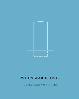 When War Is Over - Alexander, Daniel, and Haslam, Andrew