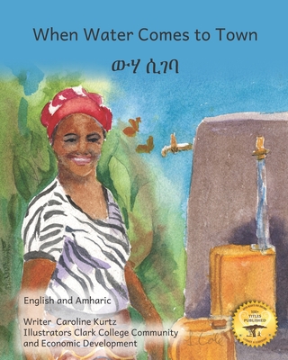 When Water Comes to Town: Celebrating the Liquid of Life in English and Amharic - Ready Set Go Books, and Ayalew, Yoseph (Translated by)