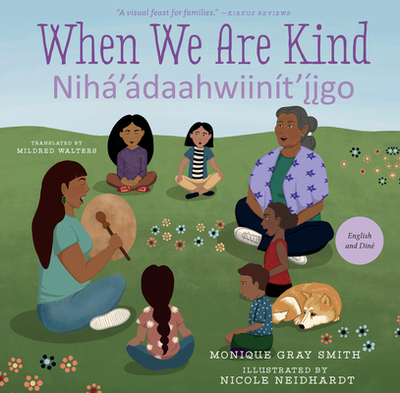 When We Are Kind / Nih'daahwiint'igo - Gray Smith, Monique, and Walters, Mildred (Translated by)