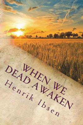 When We Dead Awaken - Archer, William (Translated by), and Ibsen, Henrik