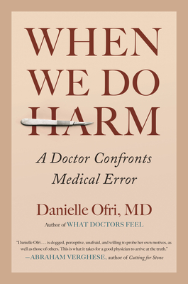 When We Do Harm: A Doctor Confronts Medical Error - Ofri, Danielle