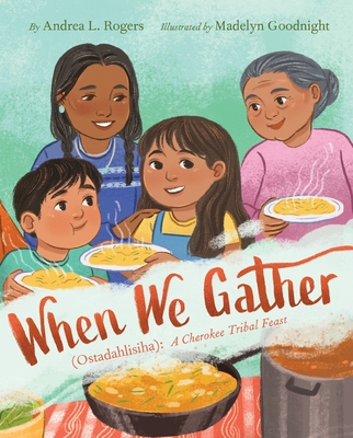 When We Gather (Ostadahlisiha): A Cherokee Tribal Feast by Andrea L ...