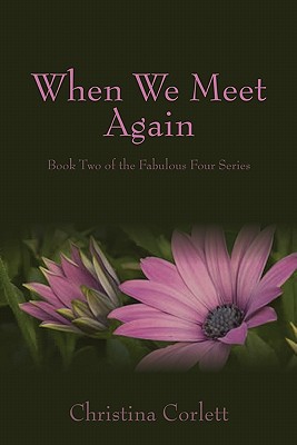 When We Meet Again: Book Two of the Fabulous Four series - Corlett, Christina