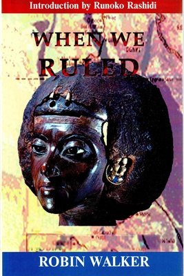 When We Ruled: The Ancient and Mediaeval History of Black Civilisations - Walker, Robin