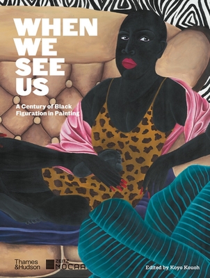 When We See Us: A Century of Black Figuration in Painting - Kouoh, Koyo (Editor), and Dhlakama, Tandazani (Text by), and Bugul, Ken (Text by)